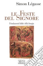 Le feste del Signore. I fondamenti biblici della liturgia libro