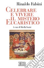 Celebrare e vivere il mistero eucaristico libro