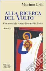 Alla ricerca del volto. Commento alle letture domenicali e festive. Anno A libro