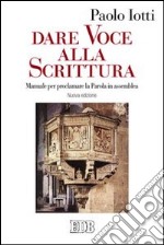 Dare voce alla Scrittura. Manuale per proclamare la parola in assemblea libro