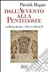 Dall'Avvento alla Pentecoste. La riforma liturgica nel messale di Paolo VI libro