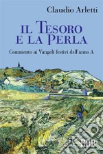 Il tesoro e la perla. Commento ai Vangeli festivi dell'anno A libro