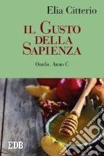 Il gusto della sapienza. Omelie. Anno C libro