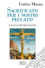 Sacrificato per i nostri peccati? Una ricerca sull'origine di un'idea libro