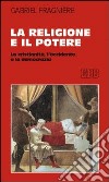 La religione e il potere. La cristianità, l'Occidente e la democrazia libro