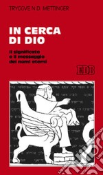 In cerca di Dio. Il significato e il messaggio dei nomi eterni libro