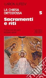 La Chiesa ortodossa. Vol. 5: Sacramenti e riti libro