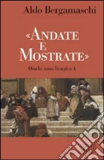 «Andate e mostrate». Omelie anno liturgico A libro