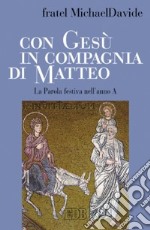 Con Gesù in compagnia di Matteo. La parola festiva nell'anno A libro