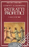 Estratti profetici. Eclogae propheticae libro di Clemente Alessandrino (san) Nardi C. (cur.)