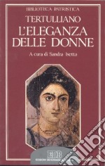 L'eleganza delle donne. De cultu feminarum libro