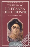 L'eleganza delle donne. De cultu feminarum libro