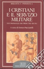 I cristiani e il servizio militare. Testimonianze dei primi tre secoli libro