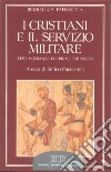 I cristiani e il servizio militare. Testimonianze dei primi tre secoli libro di Pucciarelli E. (cur.)