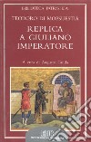 Replica a Giuliano imperatore. Adversus criminationes in christianos Iuliani imperatoris libro