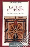 La fine dei tempi. Storia ed escatologia libro