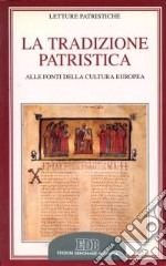 La tradizione patristica. Alle fonti della cultura europea libro