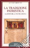 La tradizione patristica. Alle fonti della cultura europea libro