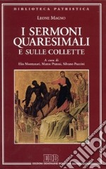 I sermoni quaresimali e sulle collette libro