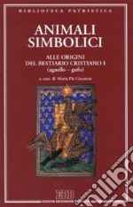 Animali simbolici. Alle origini del Bestiario cristiano I (agnello-gufo). Ediz. multilingue. Vol. 1