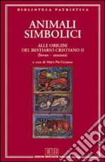 Animali simbolici. Alle origini del Bestiario cristiano (Leone-Zanzara). Vol. 2 libro