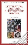 Letteratura cristiana e letterature europee. Atti del Convegno (Genova, 9-11 dicembre 2004) libro