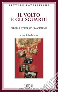 Il volto e gli sguardi. Bibbia letteratura cinema. Atti del Convegno. Imperia Porto Maurizio, 17-18 ottobre 2008