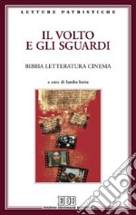 Il volto e gli sguardi. Bibbia letteratura cinema. Atti del Convegno. Imperia Porto Maurizio, 17-18 ottobre 2008 libro