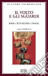 Il volto e gli sguardi. Bibbia letteratura cinema. Atti del Convegno. Imperia Porto Maurizio, 17-18 ottobre 2008 libro di Isetta S. (cur.)