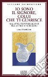 Io sono il Signore, colui che ti guarisce. Malattia versus religione tra antico e moderno. Atti del Convegno libro