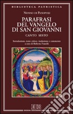 Parafrasi del Vangelo di San Giovanni. Canto sesto libro