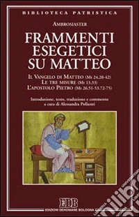 Frammenti esegetici su Matteo. Il Vangelo di Matteo (Mt 24,20-42). Le tre misure (Mt 13,33). L'apostolo Pietro (Mt 26,51-53-72-75)