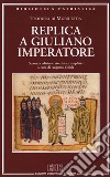 Replica a Giuliano imperatore. Ediz. ampliata libro