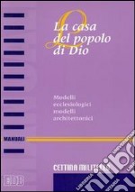 La casa del popolo di Dio. Modelli ecclesiologici modelli architettonici libro