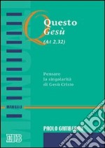 Questo Gesù (At. 2,32). Pensare la singolarità di Gesù Cristo libro