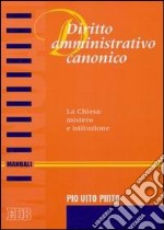 Diritto amministrativo canonico. La chiesa: mistero e istituzione