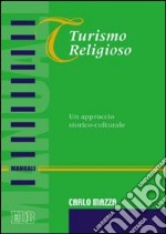 Turismo religioso. Un approccio storico-culturale libro