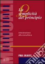 La semplicità del principio. Introduzione alla metafisica libro