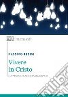 Vivere in Cristo. Una teologia morale fondamentale libro di Regini Massimo