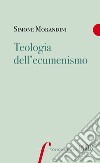 Teologia dell'ecumenismo libro di Morandini Simone