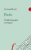 Paolo. Profilo biografico e teologico libro