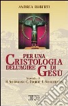 Per una cristologia dell'agire di Gesù. In ascolto di H. Schürmann, C. Duquoc ed E. Schillebeeckx libro