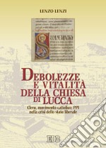 Debolezze e vitalità della chiesa di Lucca. Clero, movimento cattolico, PPI nella crisi dello stato liberale libro