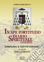 In spe fortitudo. Diario spirituale (1933-1975) libro