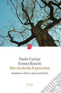 Dio ricalcola il percorso. Maddalena e Pietro, i legni storti di Dio libro