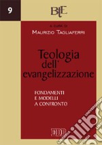 Teologia dell'evangelizzazione. Fondamenti e modelli a confronto libro