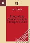 Educazione, paideia cristiana e immagini di Chiesa. Atti del convegno della Facoltà Teologica dell'Emilia Romagna (Bologna, 29-30 novembre 2011) libro di Righi D. (cur.)