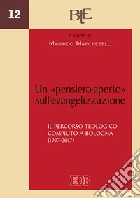 Un «pensiero aperto» sull'evangelizzazione. Il percorso teologico compiuto a Bologna (1997-2017)
