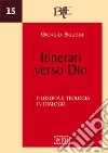 Itinerari verso Dio. Filosofia e teologia in dialogo libro di Sgubbi Giorgio