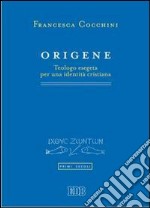 Origene. Teologo esegeta per una identità cristiana libro